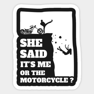 She Said Its Me Or The Motorcycle ? Funny gift print! Sticker